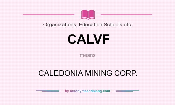 What does CALVF mean? It stands for CALEDONIA MINING CORP.