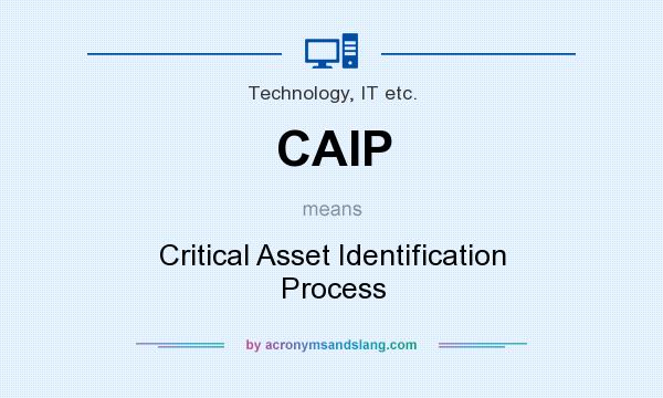 What does CAIP mean? It stands for Critical Asset Identification Process
