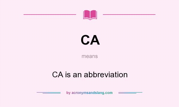 What does CA mean? It stands for CA is an abbreviation