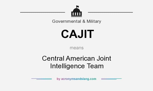 What does CAJIT mean? It stands for Central American Joint Intelligence Team