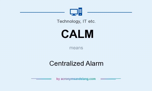 What does CALM mean? It stands for Centralized Alarm