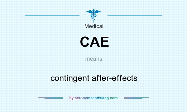 What does CAE mean? It stands for contingent after-effects