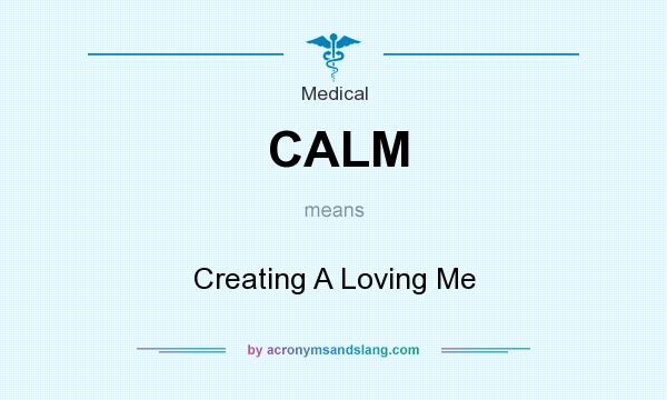 What does CALM mean? It stands for Creating A Loving Me