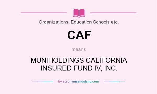 What does CAF mean? It stands for MUNIHOLDINGS CALIFORNIA INSURED FUND IV, INC.