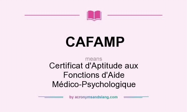 What does CAFAMP mean? It stands for Certificat d`Aptitude aux Fonctions d`Aide Médico-Psychologique