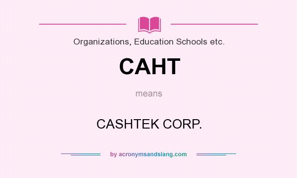 What does CAHT mean? It stands for CASHTEK CORP.