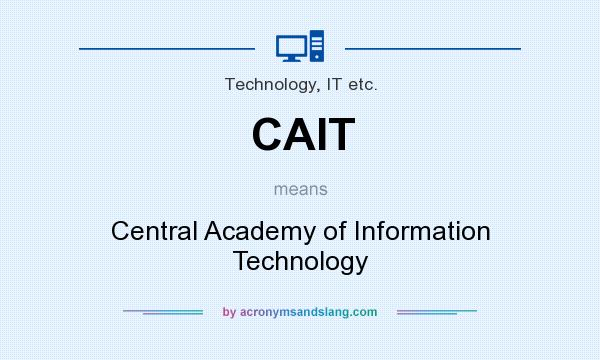 What does CAIT mean? It stands for Central Academy of Information Technology