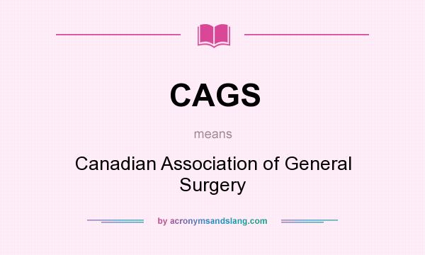 What does CAGS mean? It stands for Canadian Association of General Surgery