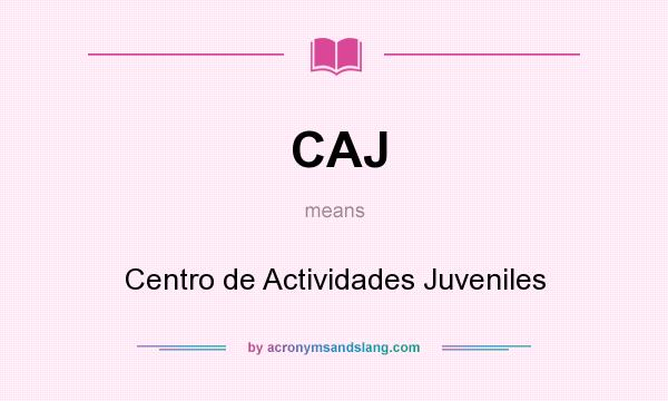 What does CAJ mean? It stands for Centro de Actividades Juveniles