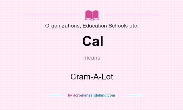 What does Cal mean? It stands for Cram-A-Lot