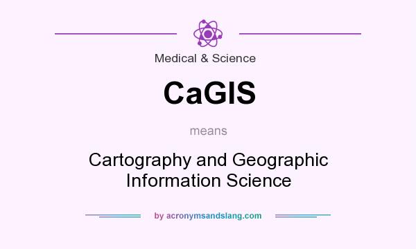 What does CaGIS mean? It stands for Cartography and Geographic Information Science