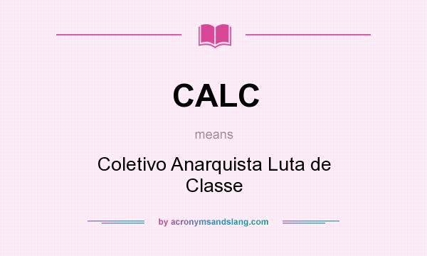 What does CALC mean? It stands for Coletivo Anarquista Luta de Classe
