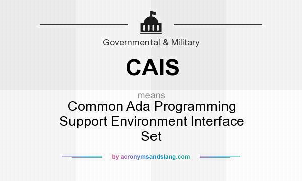 What does CAIS mean? It stands for Common Ada Programming Support Environment Interface Set