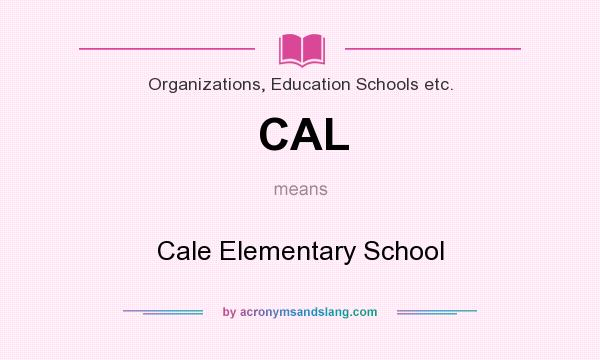 What does CAL mean? It stands for Cale Elementary School