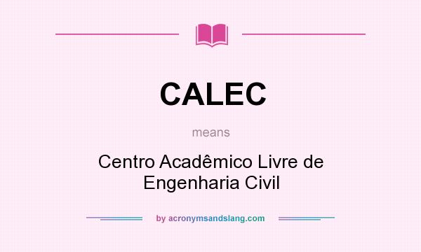 What does CALEC mean? It stands for Centro Acadêmico Livre de Engenharia Civil