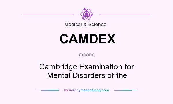 What does CAMDEX mean? It stands for Cambridge Examination for Mental Disorders of the