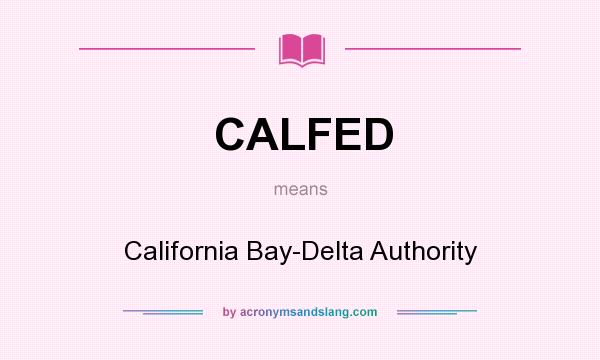 What does CALFED mean? It stands for California Bay-Delta Authority
