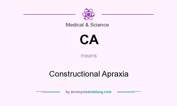 What does CA mean? It stands for Constructional Apraxia