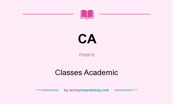 What does CA mean? It stands for Classes Academic