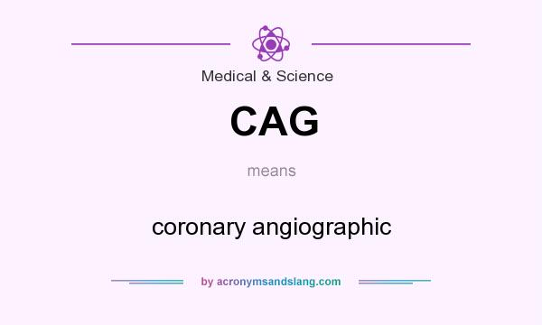 What does CAG mean? It stands for coronary angiographic