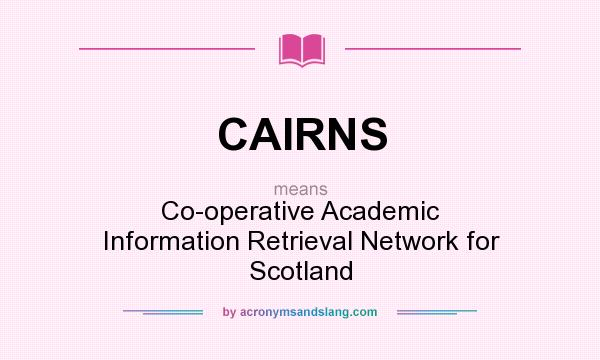 What does CAIRNS mean? It stands for Co-operative Academic Information Retrieval Network for Scotland