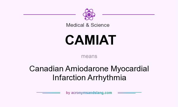 What does CAMIAT mean? It stands for Canadian Amiodarone Myocardial Infarction Arrhythmia
