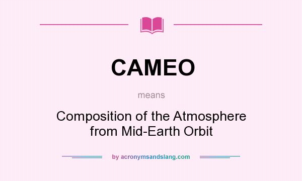 What does CAMEO mean? It stands for Composition of the Atmosphere from Mid-Earth Orbit
