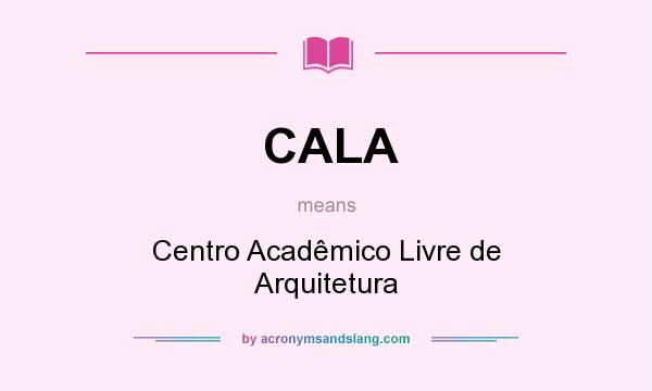 What does CALA mean? It stands for Centro Acadêmico Livre de Arquitetura