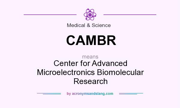 What does CAMBR mean? It stands for Center for Advanced Microelectronics Biomolecular Research