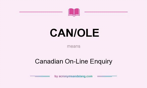 What does CAN/OLE mean? It stands for Canadian On-Line Enquiry