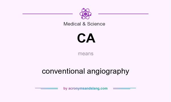 What does CA mean? It stands for conventional angiography