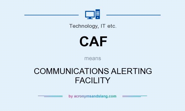 What does CAF mean? It stands for COMMUNICATIONS ALERTING FACILITY