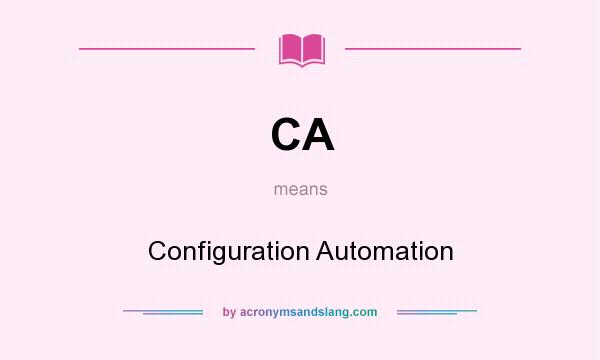 What does CA mean? It stands for Configuration Automation