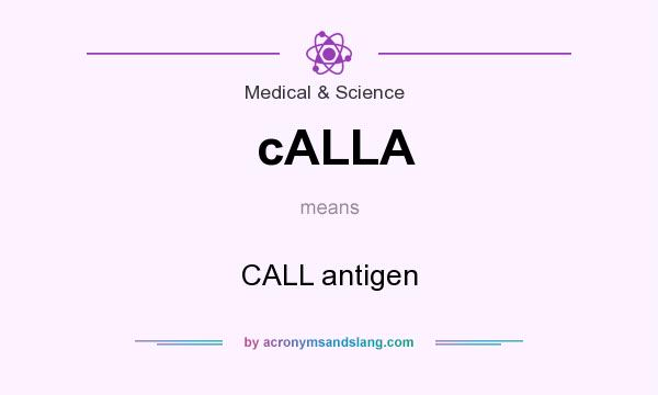 What does cALLA mean? It stands for CALL antigen
