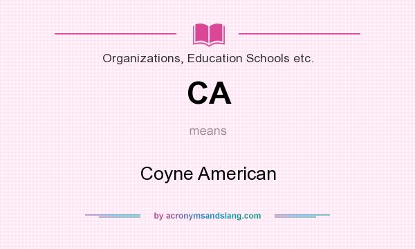 What does CA mean? It stands for Coyne American