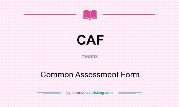What does CAF mean? It stands for Common Assessment Form