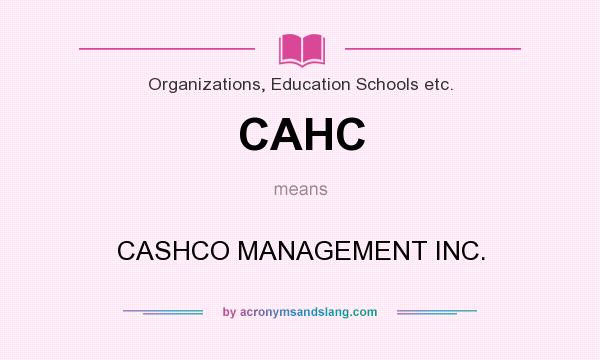 What does CAHC mean? It stands for CASHCO MANAGEMENT INC.