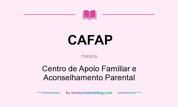 What does CAFAP mean? It stands for Centro de Apoio Familiar e Aconselhamento Parental
