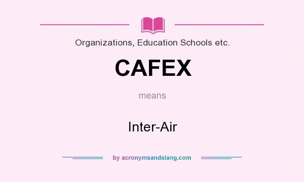 What does CAFEX mean? It stands for Inter-Air