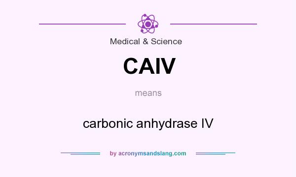 What does CAIV mean? It stands for carbonic anhydrase IV