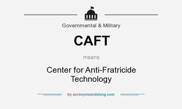 What does CAFT mean? It stands for Center for Anti-Fratricide Technology