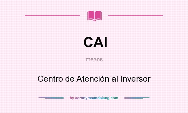 What does CAI mean? It stands for Centro de Atención al Inversor