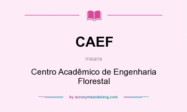 What does CAEF mean? It stands for Centro Acadêmico de Engenharia Florestal
