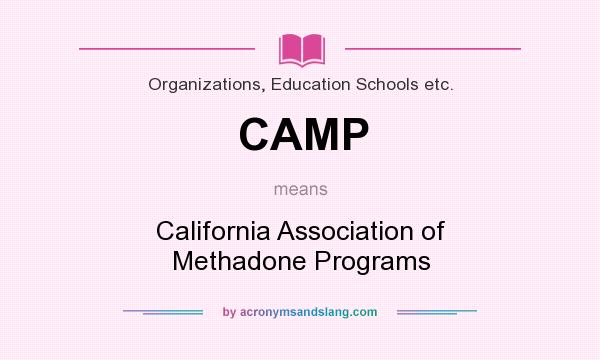 What does CAMP mean? It stands for California Association of Methadone Programs