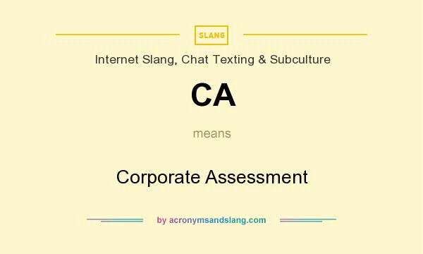 What does CA mean? It stands for Corporate Assessment