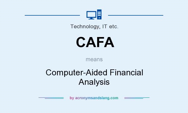What does CAFA mean? It stands for Computer-Aided Financial Analysis