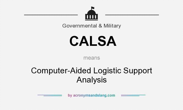 What does CALSA mean? It stands for Computer-Aided Logistic Support Analysis