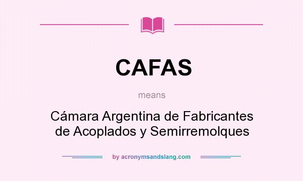 What does CAFAS mean? It stands for Cámara Argentina de Fabricantes de Acoplados y Semirremolques