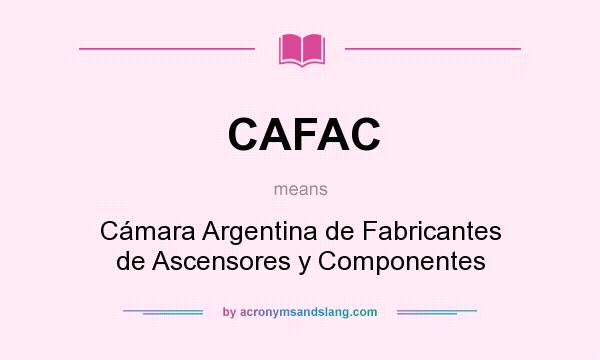 What does CAFAC mean? It stands for Cámara Argentina de Fabricantes de Ascensores y Componentes