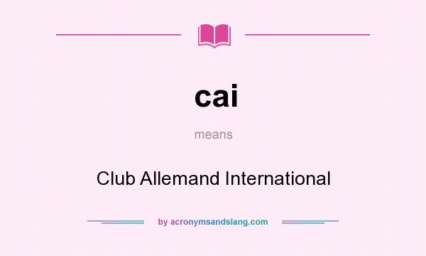 What does cai mean? It stands for Club Allemand International